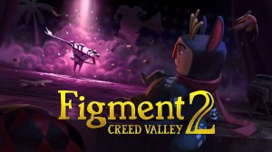 Прохождение без смертей (NO Death) игры Figment 2: Creed Valley (рус. Вымысел 2: Долина Веры)