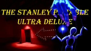 Не будь марионеткой The Stanley Parable: Ultra Deluxe