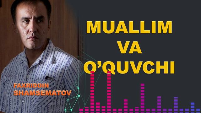 Муаллим ва ўқувчи... - Фаҳриддин Шамсематов