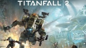 Titanfall 2  LIVE | STREAM |Titanfall 2  СТРИМ | ПРЯМАЯ ТРАНСЛЯЦИЯ Titanfall 2: - РУБИМСЯ ОТ ДУШИ )