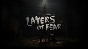 СЛОИ СТРАХА Layers of Fear