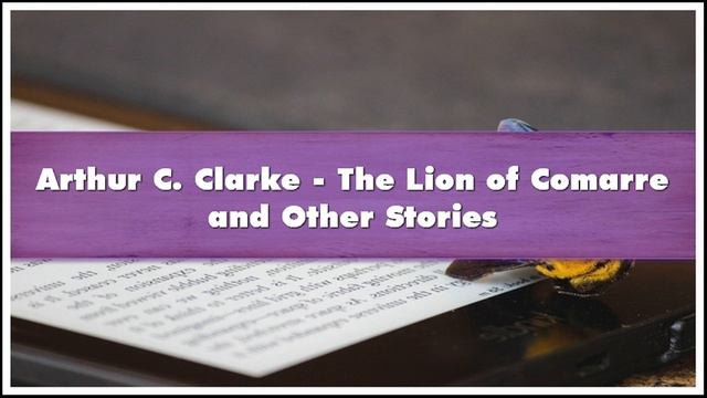 Arthur C. Clarke The Lion of Comarre and Other Stories Audiobook смотреть онлайн