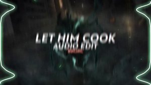 let him cook || edit audio