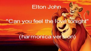 ГГ - Elton John "Can you feel the love tonight" (harmonica version)