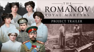 The Romanov Royal Martyrs | Project Trailer
