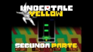 Undertale Yellow || Cómo SI hacer un buen Fangame 🤠💛. Teaser 2, parte 2/2