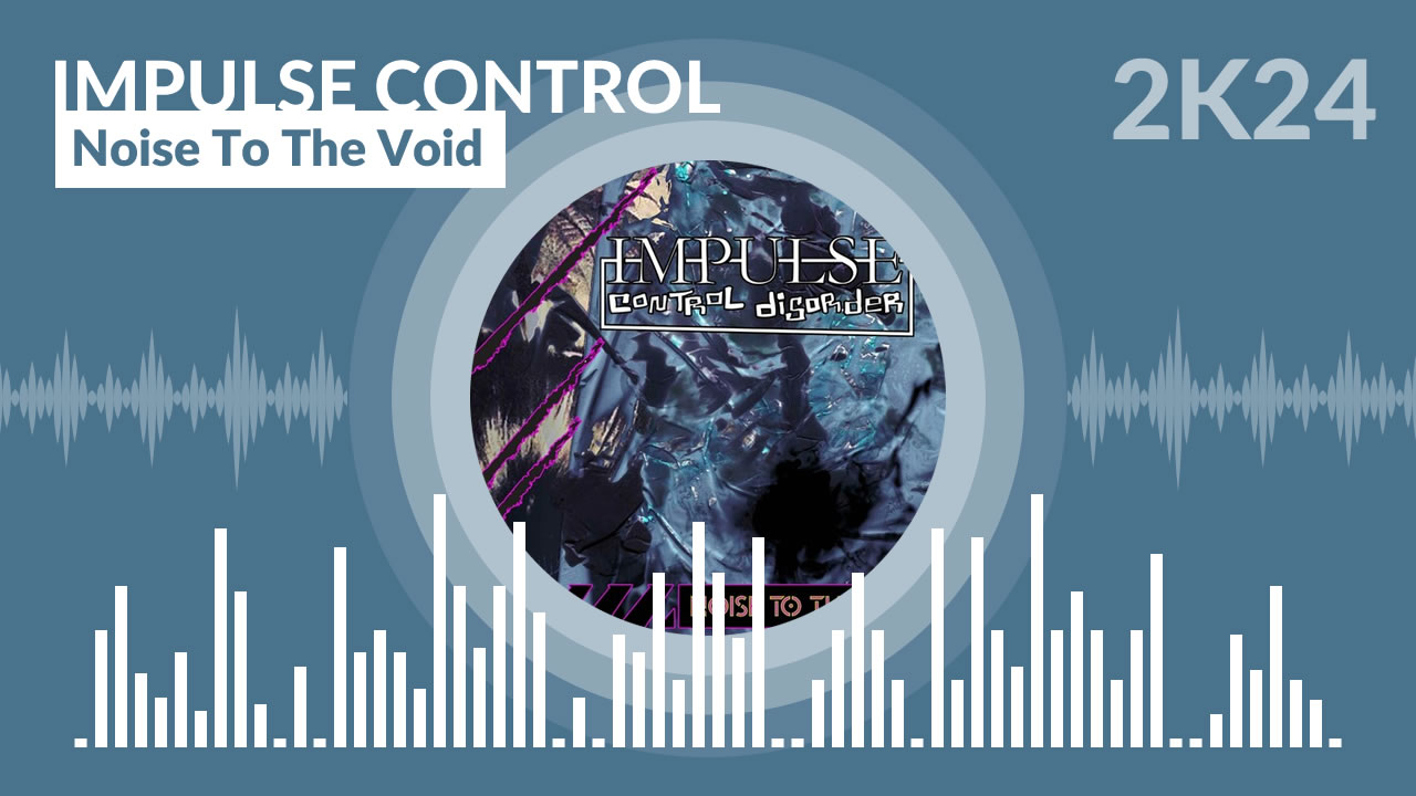 Impulse Control Disorder - Noise to the void