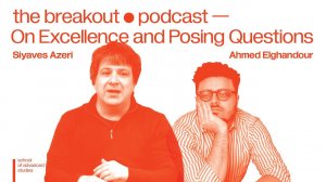 The Breakout Podcast — On Excellence and Posing Questions — Siyaves Azeri