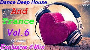 Dj Maloi -Vol.6 ☊ Dance Deep House«And»Trance (Mega Mix-TOP 23 Tracks) Video Full HD