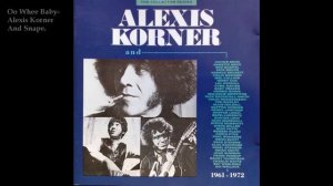 Alexis Korner and Snape-Oo-wee baby.