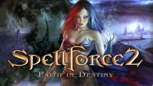 SpellForce 2: Faith in Destiny.  Первое знакомство с игрой. Прохождение компании. Стратегия