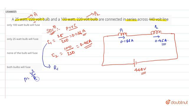 A 25 watt, 220 volt bulb and a 100 watt, 220 volt bulb are connected in series across 440 volt line смотреть онлайн