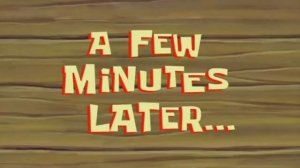 A few moments Later All Meme Compilation Template | SpongeBob Squarepants Time Meme Template