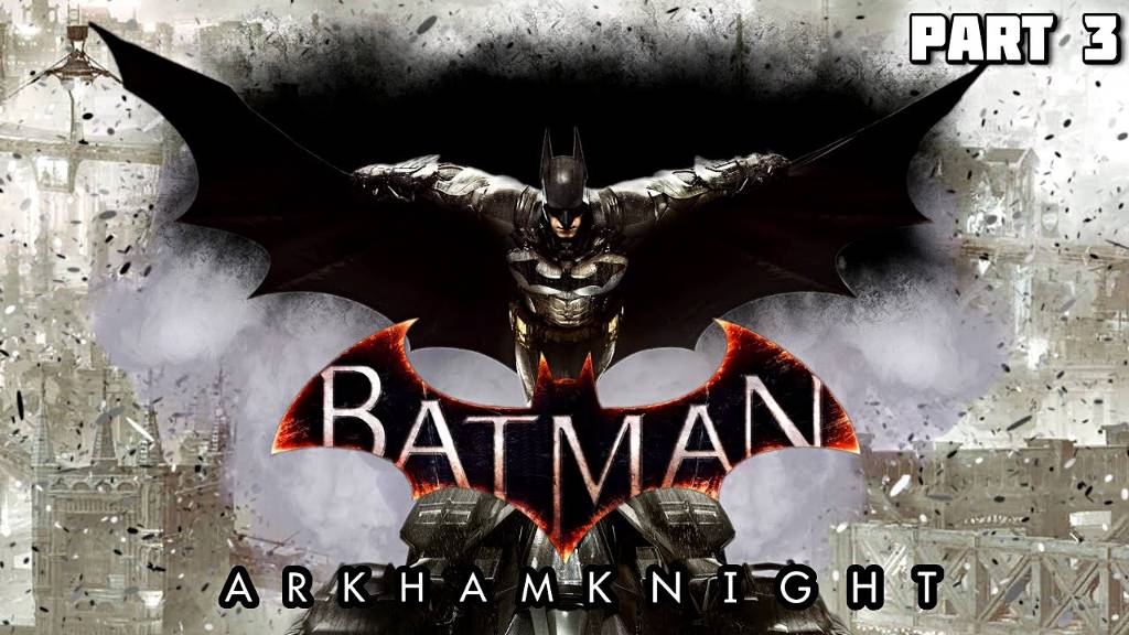 Прохождение Batman Arkham Knight Рыцарь Аркхэма  - Part 3