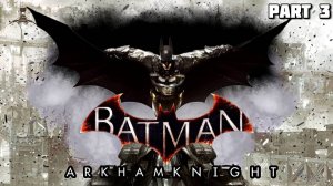 Прохождение Batman Arkham Knight Рыцарь Аркхэма  - Part 3