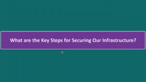 What are the Key Steps for Securing Our Infrastructure? Evaluate, Assessment Practices & Outcomes