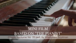 Мини-фильм по мотивам "Пианист" (2002)
Владислав Шпильман "Ноктюрн № 20" (Шопен)