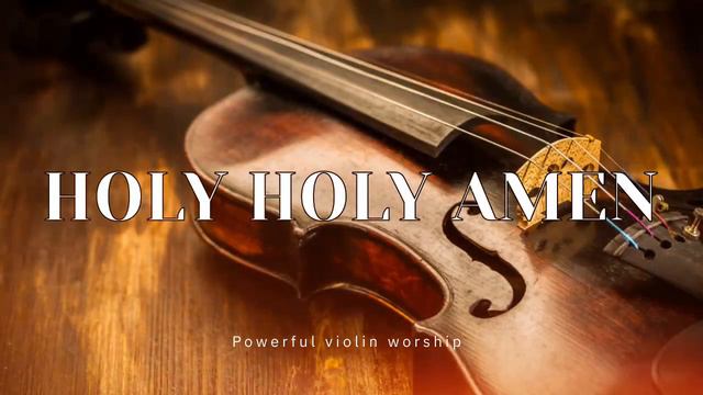 HOLY HOLY AMEN/ PROPHETIC WARFARE INSTRUMENTAL / OCHESTRA MUSIC /INTENSE VIOLIN WORSHIP