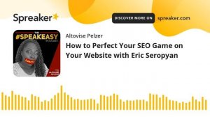 How to Perfect Your SEO Game on Your Website with Eric Seropyan