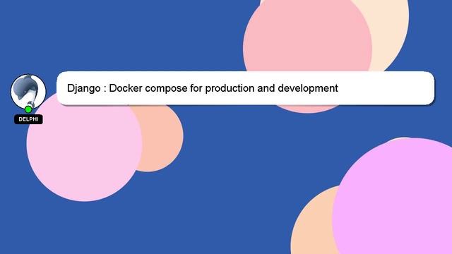 Django : Docker compose for production and development смотреть онлайн