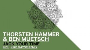 THORSTEN HAMMER &  BEN MUETSCH - JACK YOUR TIME (KIKE MAYOR REMIX)