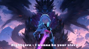 Nightcore - I WANNA BE YOUR SLAVE