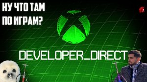 ИГРОЖУР ВЫСШЕГО ИНТЕРНЕТА СМОТРИТ XBOX DEVELOPER DIRECT