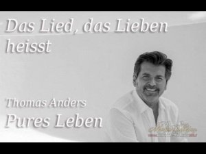 Thomas Anders (New album Pures Leben) – Das Lied, Das Lieben Heisst 2017