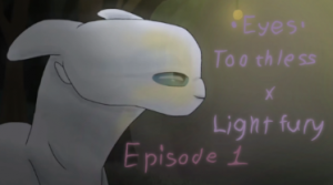•Eyes• (Toothless x Light fury) Ep. 1
