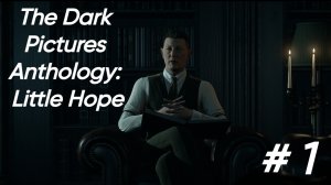 ПРОЛОГ ► The Dark Pictures Anthology: Little Hope #1