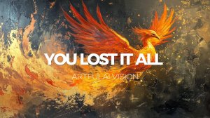 YOU LOST IT ALL  – Artfulai Vision