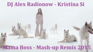 DJ Alex Radionow - Kristina Si - Mama Boss (Mash-up Remix 2015)