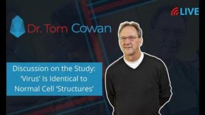 Dr. Tom Cowan: ‘Virus’ Is Identical to Normal Cell ‘Structures’