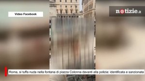 Roma, si tuffa nuda nella fontana di piazza Colonna davanti alla polizia: identificata e sanzionata