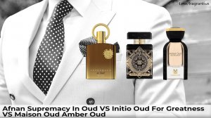 Afnan Supremacy In Oud VS Initio Oud For GreatnessVS Maison Oud Amber Oud