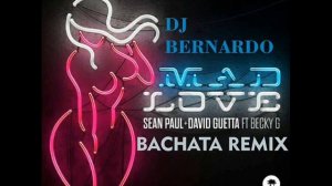 Sean Paul, David Guetta Feat Becky G Mad Love Bachata Remix Dj Bernardo