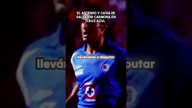 El ascenso y caída de Salvador Carmona en Cruz Azul #futbol #mexico #ligamx #soccer #football