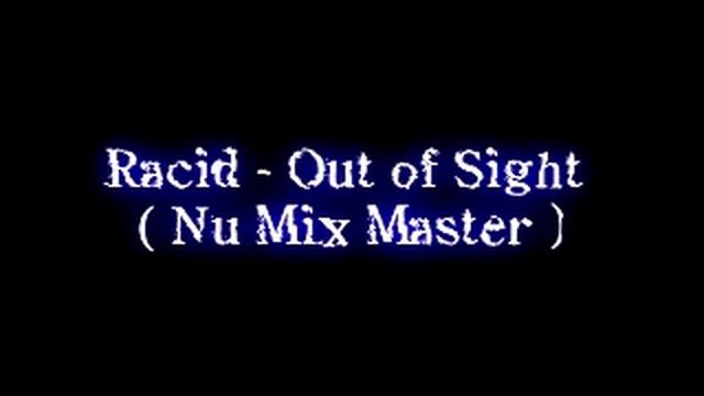 Racid - Out of Sight  Nu Mix Master  FULL HQ