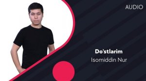 Isomiddin Nur - Do'stlarim | Исомиддин Нур - Дустларим (AUDIO)