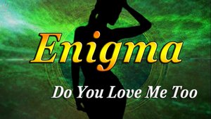 ЭНИГМА | Do You Love Me Too