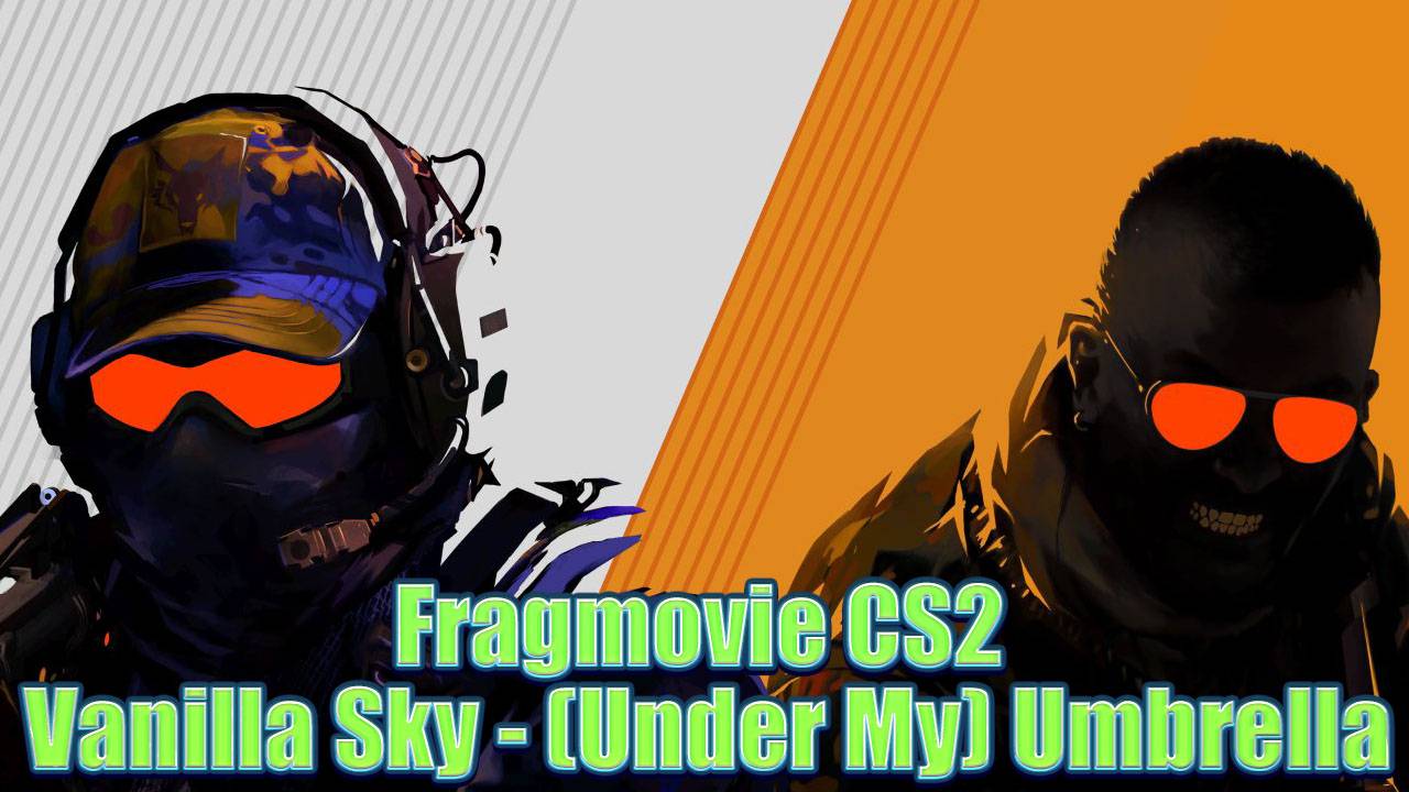 Fragmovie CS2 Vanilla Sky - (Under My) Umbrella