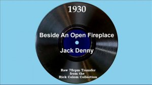 1930 Jack Denny - Beside An Open Fireplace (Scrappy Lambert, vocal)