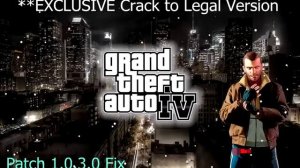 GTA IV - Patch 1.0.3.0 Fix & Crack to Legal Version - EXCLUSIVE