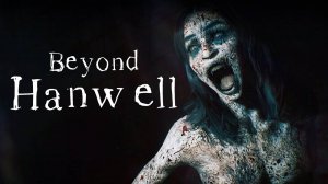 Beyond Hanwell (4) Оружейный завод ••• Проходим