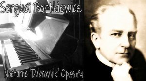Sergueï Bortkiewicz (Сергей Борткевич) - Nocturne "Dubrovnik" Op58 n°4 - Piano (2éme version)