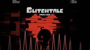 True Love (From "Glitchtale")