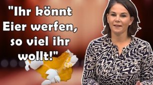 Annalena Baerbock - Ihr könnt Eier werfen, so viel ihr wollt!