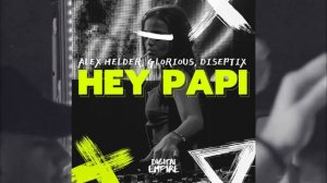 Alex Helder x Glorious x Diseptix - Hey Papi