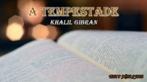 A TEMPESTADE - KHALIL GIBRAN (AUDIOBOOK PRIMEIRA PARTE)