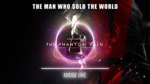 Metal Gear Solid V: The Phantom Pain Soundtrack:  Midge Ure - The Man Who Sold the World #Music